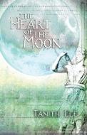 The Heart Of The Moon di Tanith Lee edito da Immanion Press