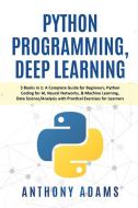Python Programming, Deep Learning di Anthony Adams edito da BIG BOOK LTD
