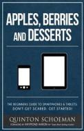 Apple, Berries and Desserts: The Beginners Guide to Smartphones & Tablets: Don't Get Scared. Get Started! di Quinton Schoeman edito da 10-10-10 Publishing