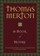 A Book of Hours di Thomas Merton edito da Ave Maria Press