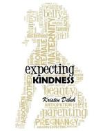 Expecting Kindness di Kristin Dibeh edito da Elder Road LLC