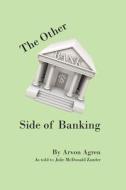 The Other Side of Banking di Arvon Agren edito da Chapters of Life Memory Books