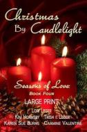 Christmas by Candlelight (Seasons of Love: Book 4) Large Print di Lori Leger, Kim Hornsby, Trish F. Leger edito da Cajunflair Publishing