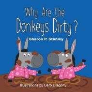 Why Are the Donkeys Dirty? di Sharon P. Stanley edito da Guardian Angel Publishing, Inc