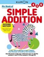 MY BOOK OF SIMPLE ADDITION di KUMON PUBLISHING edito da GAZELLE BOOK SERVICES