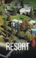 Resort Days A Memoir di Ray Love edito da Ray Love author