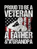 Proud to Be a Veteran a Father & a Grandpa: Funny Journal, Blank Lined Journal Notebook, 8.5 X 11 (Journals to Write In) V1 di Dartan Creations edito da Createspace Independent Publishing Platform