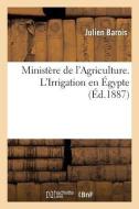 Ministï¿½re de l'Agriculture. l'Irrigation En ï¿½gypte di Barois-J edito da Hachette Livre - Bnf