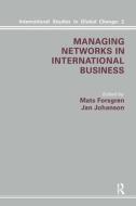 Managing Networks in International Business di Mats Forsgren, Jan Johnson edito da Taylor & Francis Ltd