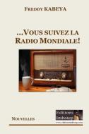 ...Et Vous Suivez La Radio Mondiale! di Freddy Kabeya edito da Editions Imhotep