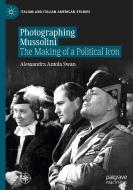 Photographing Mussolini di Alessandra Antola Swan edito da Springer International Publishing