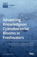 Advancing Knowledge on Cyanobacterial Blooms in Freshwaters edito da MDPI AG