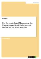 Das Corporate Brand Management des Unternehmens Nestlé. Aufgaben und Einfluss auf die Markenidentität di Anonym edito da GRIN Verlag
