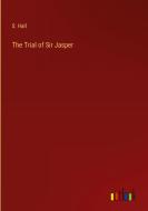 The Trial of Sir Jasper di S. Hall edito da Outlook Verlag
