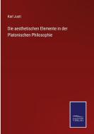 Die aesthetischen Elemente in der Platonischen Philosophie di Karl Justi edito da Salzwasser-Verlag