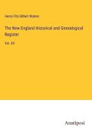 The New England Historical and Genealogical Register di Henry Fitz-Gilbert Waters edito da Anatiposi Verlag