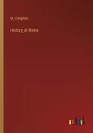 History of Rome di M. Creighton edito da Outlook Verlag