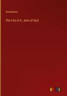 The Life of S. John of God di Anonymous edito da Outlook Verlag