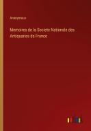 Memoires de la Societe Nationale des Antiquaries de France di Anonymous edito da Outlook Verlag