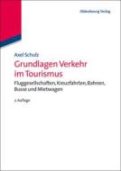 Grundlagen Verkehr im Tourismus di Axel Schulz edito da De Gruyter Oldenbourg