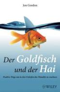 Der Goldfisch Und Der Hai di Jon Gordon edito da Wiley-vch Verlag Gmbh