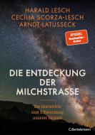 Die Entdeckung der Milchstraße di Harald Lesch, Cecilia Scorza-Lesch, Arndt Latußeck edito da Bertelsmann Verlag