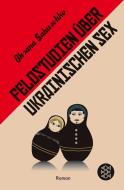 Feldstudien über ukrainischen Sex di Oksana Sabuschko edito da FISCHER Taschenbuch