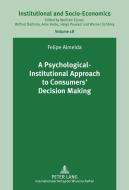A Psychological-Institutional Approach to Consumers' Decision Making di Felipe Almeida edito da Lang, Peter GmbH