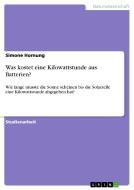 Was kostet eine Kilowattstunde aus Batterien? di Simone Hornung edito da GRIN Verlag