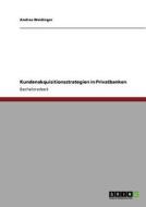 Kundenakquisitionsstrategien in Privatbanken di Andrea Weidinger edito da GRIN Publishing