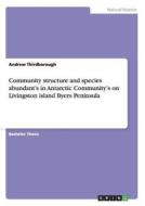 Community structure and species abundant's in Antarctic Community's on Livingston island Byers Peninsula di Andrew Thirdborough edito da GRIN Publishing