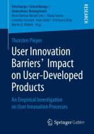 User Innovation Barriers' Impact on User-Developed Products di Thorsten Pieper edito da Springer-Verlag GmbH