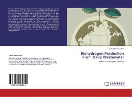 Biohydrogen Production From Dairy Wastewater di Chitra Unnikrishnan edito da LAP Lambert Academic Publishing