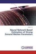Neural Network-Based Estimation of Strong Ground Motion Parameters di Arjun C . R. edito da LAP Lambert Academic Publishing