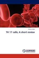 TH 17 cells; A short review di Zelalem Addis edito da LAP Lambert Academic Publishing