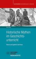 Historische Mythen im Geschichtsunterricht di Felix Hinz edito da Wochenschau Verlag
