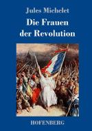Die Frauen der Revolution di Jules Michelet edito da Hofenberg