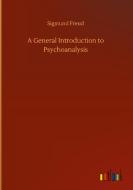 A General Introduction to Psychoanalysis di Sigmund Freud edito da Outlook Verlag