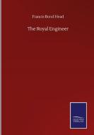 The Royal Engineer di Francis Bond Head edito da Salzwasser-Verlag GmbH