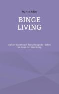 Binge Living di Martin Adler edito da Books on Demand