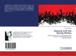 Arguing with the Raving Phallus di Zuzana Kepplova edito da LAP Lambert Academic Publishing