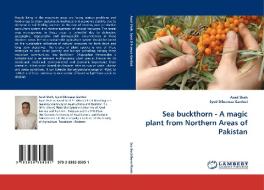 Sea buckthorn - A magic plant from Northern Areas of Pakistan di Asad Shah, Syed Dilnawaz Gardezi edito da LAP Lambert Acad. Publ.