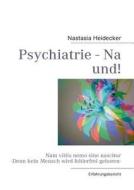 Psychiatrie - Na Und! di Nastasia Heidecker edito da Books On Demand