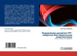 Podawlenie razwitiq GRG-nejronow bakterial'nym ändotoxinom di Viktoriq Sharowa edito da LAP LAMBERT Academic Publishing