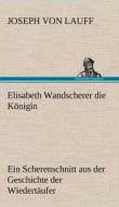 Elisabeth Wandscherer die Königin di Joseph von Lauff edito da TREDITION CLASSICS