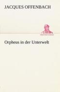 Orpheus in Der Unterwelt di Jacques Offenbach edito da Tredition Classics