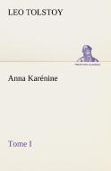 Anna Karénine, Tome I di Graf Leo Tolstoy edito da TREDITION CLASSICS