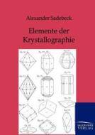 Elemente der Krystallographie di Alexander Sadebeck edito da TP Verone Publishing