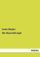 Die Haarwild-Jagd di Louis Ziegler edito da DOGMA