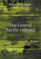 The Central Pacific Railroad di Creed Haymond edito da Book On Demand Ltd.